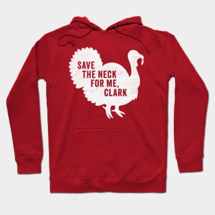 Save The Neck For Me Clark - Funny Christmas Movie Hoodie